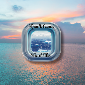 Ocean Window View "Don't Come Find Me" Sticker - 2 Sizes, Matte, Glossy, or Holographic